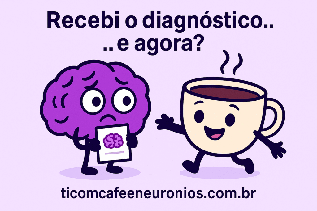 Ilustração fofa e colorida em estilo flat mostrando Neurônilda, um cérebro lilás com óculos, segurando um laudo e com expressão de susto. Ao lado, Caffeudo, uma xícara de café bege sorridente, estende os braços para abraçá-la de forma acolhedora. O fundo é lilás suave e no topo aparece o título “Recebi o diagnóstico… e agora?”, com o link ticomcafeeneuronios.com.br no rodapé.