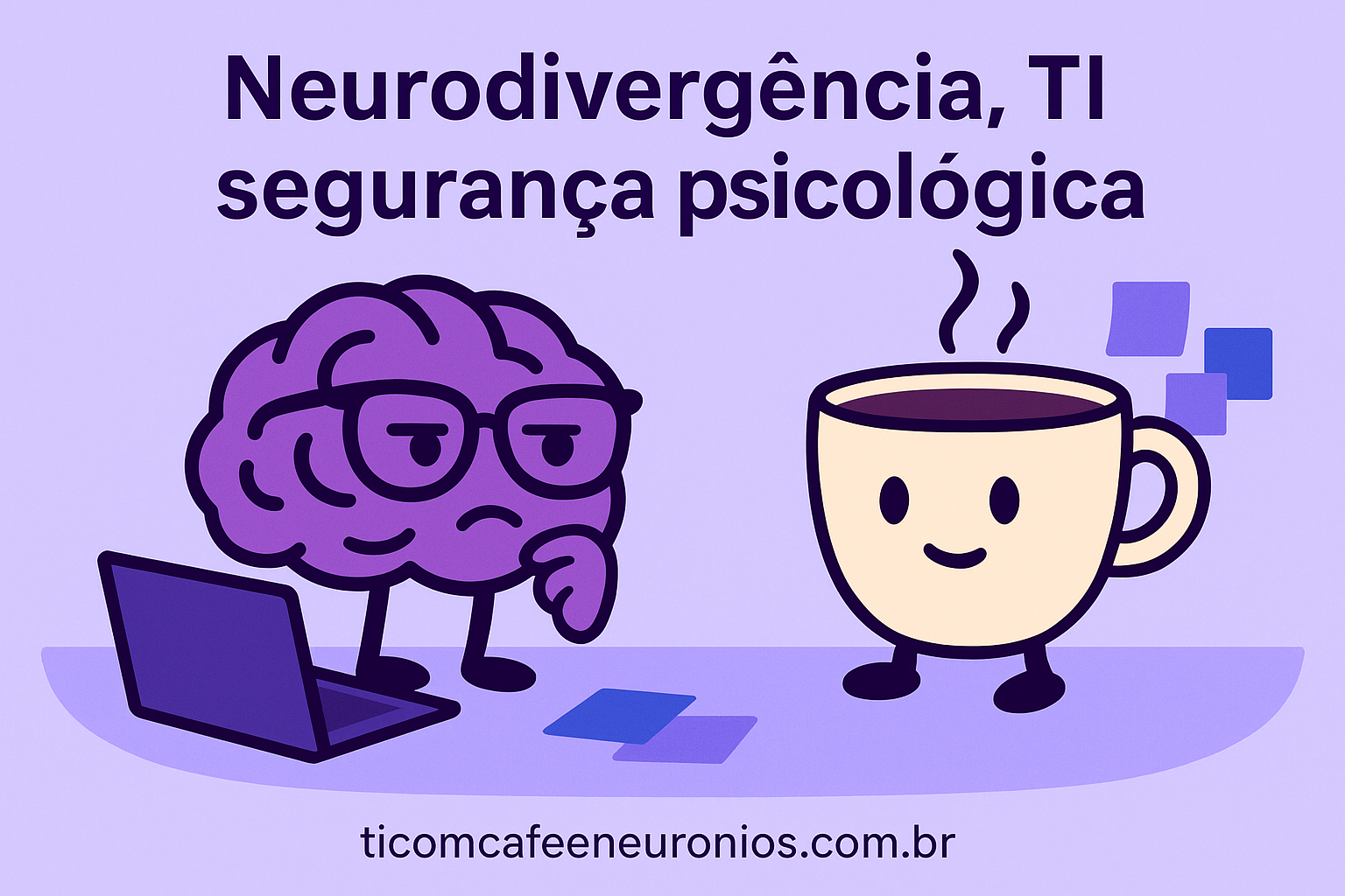 💜 Neurodivergência no trabalho: quando o problema não é o cérebro, é o ambiente ☕